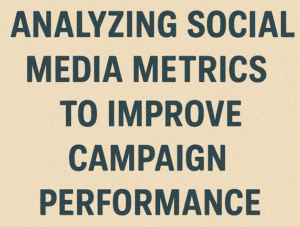 Analyzing Social Media Metrics to Improve Campaign Performance