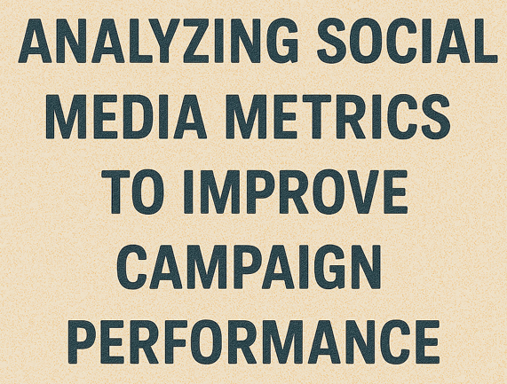 Analyzing Social Media Metrics to Improve Campaign Performance